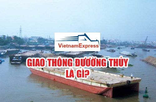 Vận tải đường thủy là gì? Các loại giao thông đường thủy