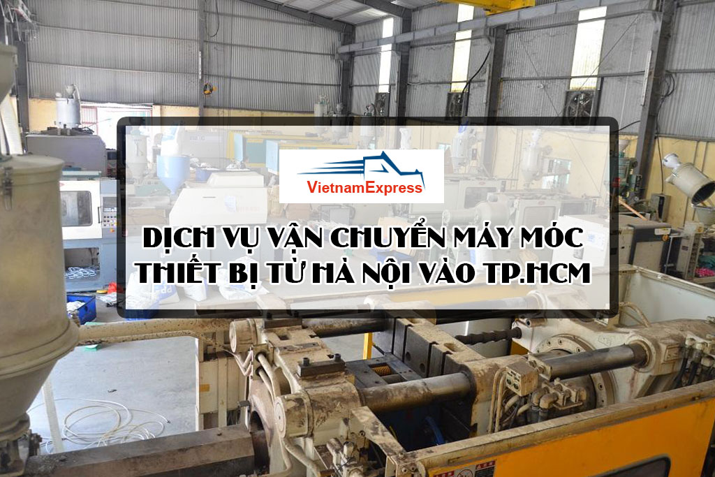 Dịch vụ vận chuyển máy móc thiết bị từ Hà Nội vào TP.HCM